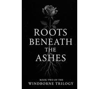 Roots Beneath The Ashes (The Windborne Trilogy)