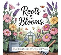 Roots & Blooms: Adult Coloring Book for Relaxation - Floral Garden Designs for Stress Relief and Mindfulness