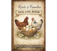 Roots & Familia: Egg Log Book: A Backyard Chicken Egg & Flock Tracking Journal