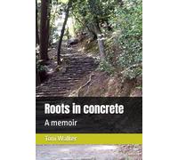 Roots in concrete: A memoir