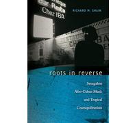 Roots in Reverse: Senegalese Afro-Cuban Music and Tropical Cosmopolitanism (Music/Culture)