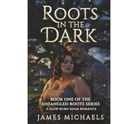 Roots in the Dark: Book one in the Entangled Roots Series