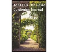 Roots In The Sand Gardening Journal: Plan and Keep Track of Your Gardening Adventure 60 pages