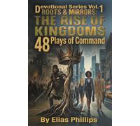 Roots & Mirrors: The Rise of Kingdoms: 48 Plays of Command: Volume 1