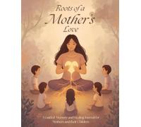 Roots of a Mother’s Love: A Guided Memory & Healing Journal for Mothers and Their Children