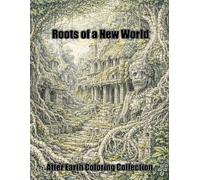 Roots of a New World: Postapokalyptische Wälder, Ruinen und verlorene Zivilisationen - Extrem detailliertes Malbuch für Erwachsene (After Earth Malbuch Kollektion)