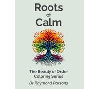 Roots of Calm: A Mindful Coloring Book for OCD, Anxiety Relief, Inner Balance, and Calm Through Structure (The Beauty of Order Coloring Series)