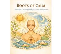 ROOTS OF CALM: A Soulful Coloring Book for Peace & Reflection