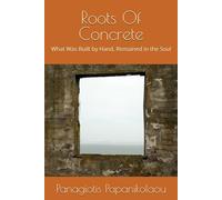Roots Of Concrete: What Was Built by Hand, Remained in the Soul