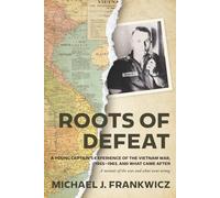 ROOTS OF DEFEAT: A Young Captain's Experience of the Vietnam War, 1955-1963, and What Came After