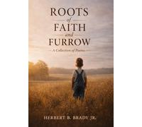 Roots of Faith and Furrow: A Collection of Poems
