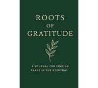 Roots of Gratitude: A Guided Daily Journal for Intentional Living and Reflection: Cultivate Mindfulness, Gratitude, and Joy Through Thoughtful Daily Prompts