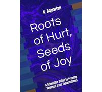 Roots of Hurt, Seeds of Joy: A Scientific Guide to Freeing Yourself from Expectations