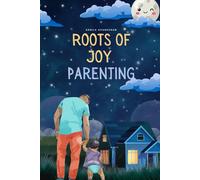 Roots of Joy Parenting: Parenting isn’t just about raising a child - it’s about growing a parent. (HUMAN EFFECTIVE PSYCHOLOGY)