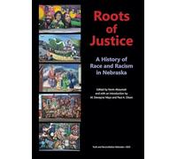 Roots of Justice: A History of Race and Racism in Nebraska