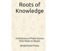 Roots of Knowledge: A Dictionary of Plant Science from Roots to Shoots