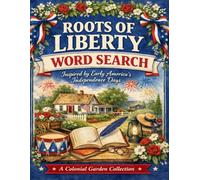 Roots of Liberty: A Colonial Garden Word Search Puzzle Book Celebrating Herbs, Homesteads, Orchards, and the Natural Life of Early America (A Colonial Garden Collection)