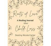 Roots of Love: A Healing Journal After Child-Loss