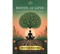 ROOTS OF LOVE: Nurturing Self to Nurture Others