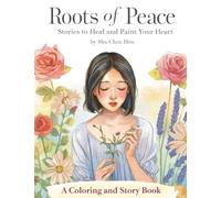 Roots of Peace: Stories to Heal and Paint Your Heart: A Mindful Coloring and Story Book for Reflection, Creativity, and Emotional Growth (Colors of the Soul)