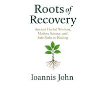 Roots of Recovery: Ancient Herbal Wisdom, Modern Science, and Safe Paths to Healing