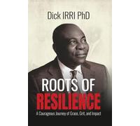 ROOTS OF RESILIENCE: A Courageous Journey of Grace, Grit and Impact