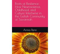 Roots of Resilience: How Neuroscience, Childhood, and Culture Intertwine in the Gullah Community of Savannah