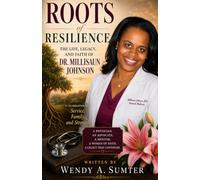 ROOTS OF RESILIENCE: The Life, Legacy, and Faith of Dr. Millisaun Johnson