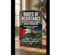 Roots of Resistance: An Epic of Global Struggle Against Colonialism - Palestine as a Beacon for the Free: Palestine as a Beacon for the Free