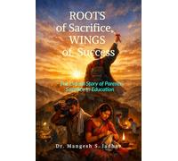ROOTS of Sacrifice, WINGS of Success: The Untold Story of Parents’ Sacrifice in Education