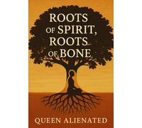 Roots of Spirit, Roots of Bone: How African Tribal Religion and Human Evolution Tell the Same Story