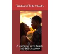 Roots of the Heart: A Journey of Love, Family, and Self-Discovery (The Heart’s Journey Series)