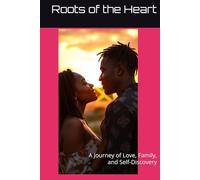 Roots of the Heart: A Journey of Love, Family, and Self-Discovery (The Heart’s Journey Series)