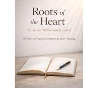 Roots of the Heart: Christian Reflection Journal 30 Days of Prayer, Scripture & Inner Healing