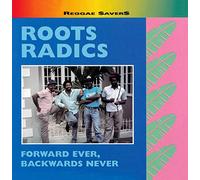 Roots Radics - Forwards Ever, Backwards Never