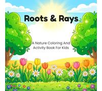 Roots & Rays: A Nature Coloring Book for Kids - 110 Pages of Coloring, Mazes, Dot-to-Dots & Mini Games, Ages 4-8