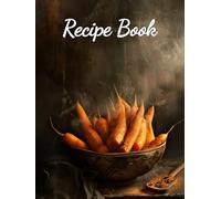 Roots & Recipes: A Blank Recipe Journal for Culinary Creativity and Seasonal Inspiration