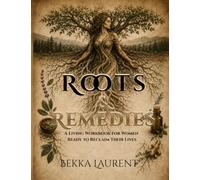 Roots & Remedies: A Rooted Living Workbook for Women Ready to Reclaim Their Lives (Treating Your Temple Sacred)