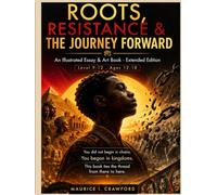 ROOTS, RESISTANCE & THE JOURNEY FORWARD: An Illustrated Essay & Art Book-Extended Edition
