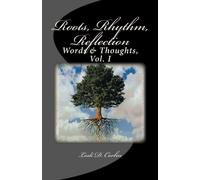 Roots, Rhythm, Reflection: Words & Thoughts, Vol. I