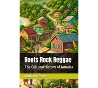 Roots Rock Reggae: The Cultural History of Jamaica (Jamaican story)