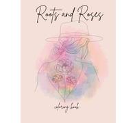Roots & Roses: An Adult Coloring Book: 50 Pages of Diverse Feminine Portraits and Botanical Line Art