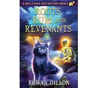 Roots, Rum, and Revenants: 4 (The Skye O'Shea Paranormal Cozy Mysteries)