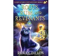 Roots, Rum, and Revenants: A Paranormal Cozy Mystery: 4 (The Skye O'Shea Paranormal Cozy Mystery)