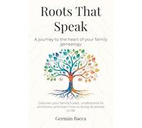 Roots That Speak: A journey to the heart of your family genealogy