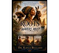 ROOTS WHERE THE WATERS MEET: A Sequel to Across the Gulf Stream, Rooted in Resilience, and Tide of the Free