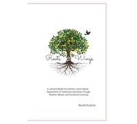 Roots & Wings: A Lifestyle Model for Families A Home-Based Supplement to Traditional Schooling Through Rhythm, Nature, and Emotional Learning