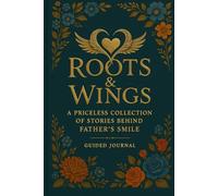 Roots & Wings: A Priceless Collection of Stories Behind Father's Smile