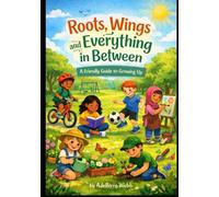 Roots, Wings and Everything In Between: A friendly Guide to Growing Up