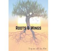 Roots & Wings: Stories and Advice to Keep You Grounded and Help you Soar